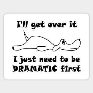 Lisa Dog I'll Get Over It I Just Have to Be Dramatic First Magnet